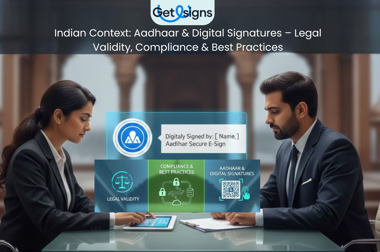 Indian Context: Aadhaar & Digital Signatures – Legal Validity, Compliance & Best Practices
